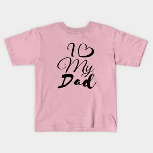 I love my dad Kids T-Shirt